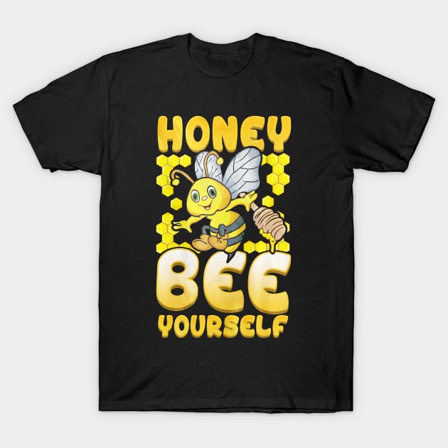 Honey Bee Yourself T-Shirt by toiletpaper_shortage